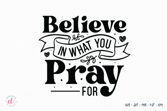 Believe in What You Pray for, Faith SVG Review