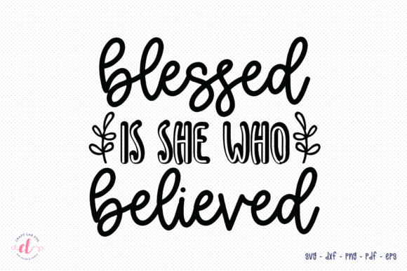 Blessed Is She Who Believed - Faith SVG Review